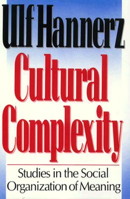 Image for Cultural Complexity: Studies in the Social Organization of Meaning