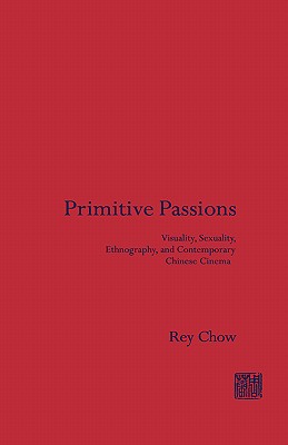Primitive Passions (Film and Culture Series) (Wellek Library Lectures at the University of California, Irv)