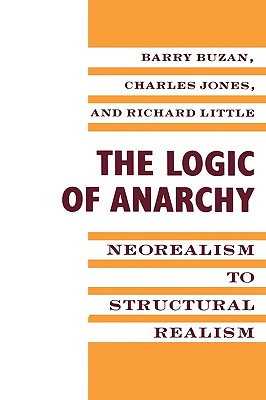 Image for The Logic of Anarchy: Neorealism to Structural Realism (New Directions in World Politics)