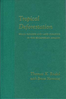Tropical Deforestation: Small Farmers and Land Clearing in the Ecudorian Amazon (Issues, Cases, and Methods in Biodiversity Conservation)