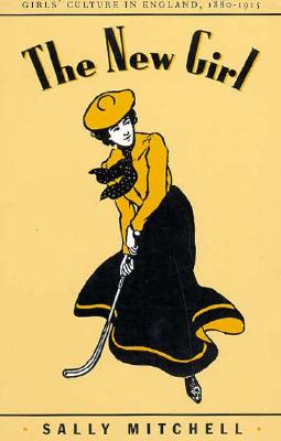 The New Girl: Girls' Culture in England 1880-1915