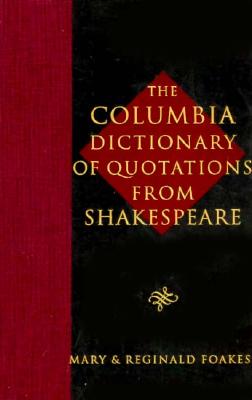 The Columbia Dictionary of Quotations From Shakespeare