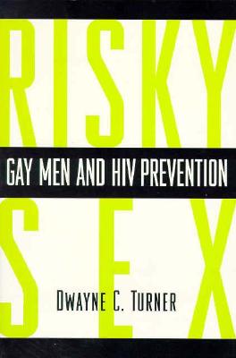 Risky Sex: Gay Men and HIV Prevention