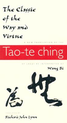 The Classic of the Way and Virtue: A New Translation of the Tao-te Ching of Laozi as Interpreted by Wang Bi (Translations from the Asian Classics)