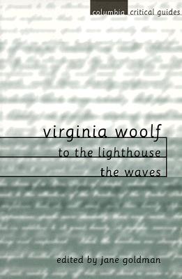 Virginia Woolf: To the Lighthouse / The Waves (Columbia Critical Guides)