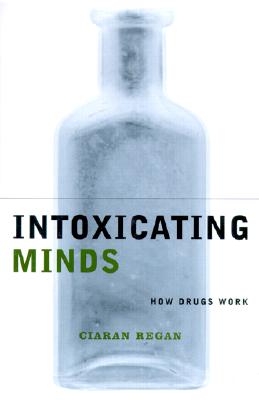 Intoxicating Minds: How Drugs Work