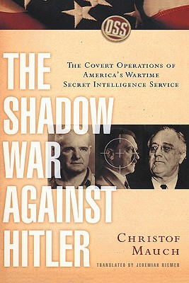 The Shadow War Against Hitler: The Covert Operations of America's Wartime Secret Intelligence Service