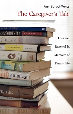 Image for The Caregiver's Tale: Loss and Renewal in Memoirs of Family Life
