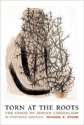 Image for Torn at the Roots: The Crisis of Jewish Liberalism in Postwar America Torn at the Roots: The Crisis of Jewish Liberalism in Postwar America