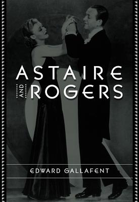Astaire and Rogers (Film and Culture Series)