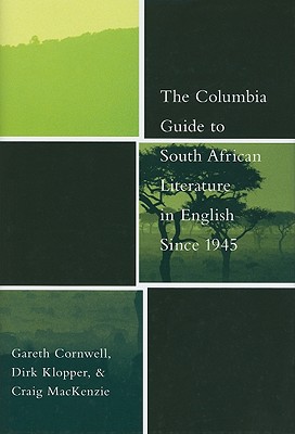 The Columbia Guide to South African Literature in English Since 1945 (The Columbia Guides to Literature Since 1945)