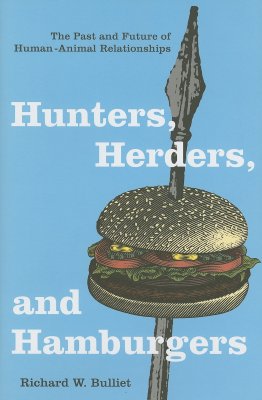 Hunters, Herders, and Hamburgers: The Past and Future of Human-Animal Relationships