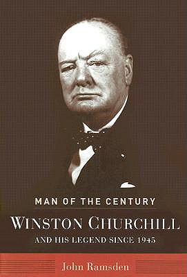 Man of the Century: Winston Churchill and His Legend Since 1945