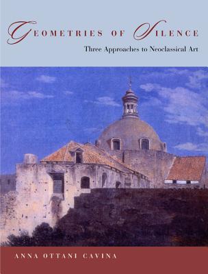 Geometries of Silence: Three Approaches to Neoclassical Art (Italian Academy Lectures)