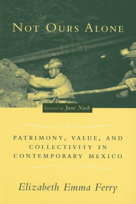 Not Ours Alone: Patrimony, Value, and Collectivity in Contemporary Mexico