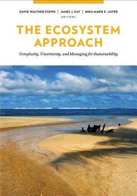 The Ecosystem Approach: Complexity, Uncertainty, and Managing for Sustainability (Complexity in Ecological Systems)