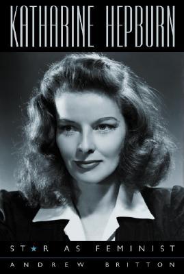 Katharine Hepburn: Star as Feminist (Film and Culture Series)