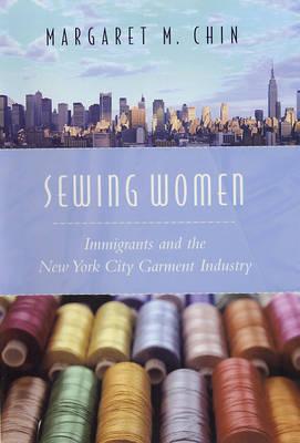 Sewing Women: Immigrants and the New York City Garment Industry (Columbia Comparative Studies on Ethnicity and Race)