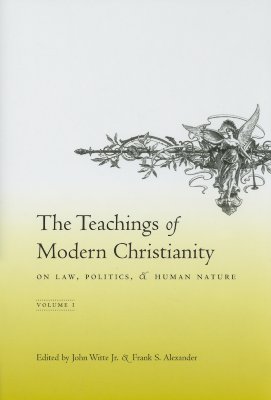 The Teachings of Modern Christianity on Law, Politics, & Human Nature: Volume One