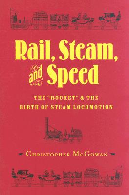 Rail, Steam, and Speed: The Rocket and the Birth of Steam Locomotion