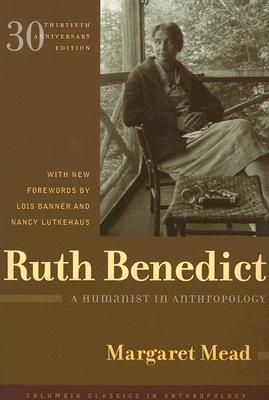 Ruth Benedict: A Humanist in Anthropology (Columbia Classics in Anthropology)