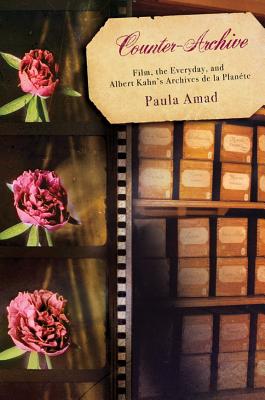 Counter-Archive: Film, the Everyday, and Albert Kahn's Archives de la Plante (Film and Culture Series)