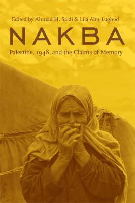 Nakba: Palestine, 1948, and the Claims of Memory (The Cultures of History)