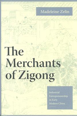 The Merchants of Zigong: Industrial Entrepreneurship in Early Modern China