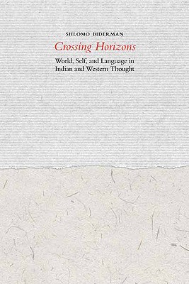 Crossing Horizons: World, Self, and Language in Indian and Western Thought