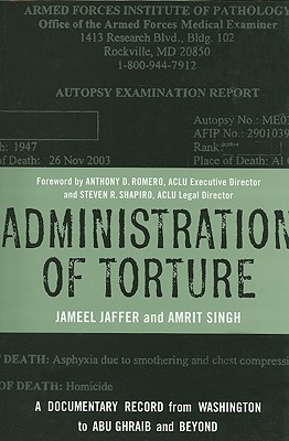 Administration of Torture: A Documentary Record from Washington to Abu Ghraib and Beyond