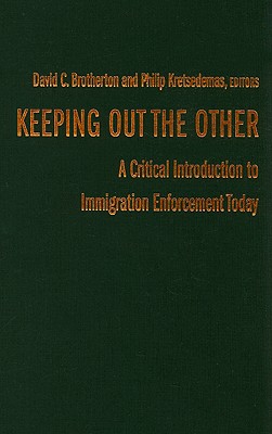 Keeping Out the Other: A Critical Introduction to Immigration Enforcement Today