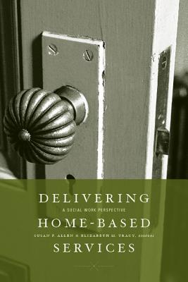 Delivering Home-Based Services: A Social Work Perspective