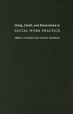Dying, Death, and Bereavement in Social Work Practice: Decision Cases for Advanced Practice (End-of-Life Care: A Series)