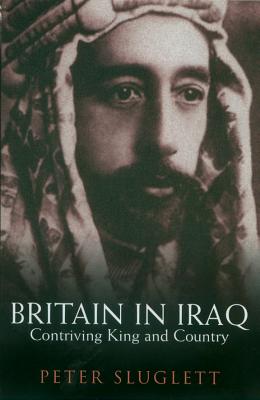 Britain in Iraq: Contriving King and Country (Revised)