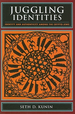 Juggling Identities: Identity and Authenticity Among the Crypto-Jews
