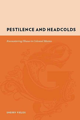 Pestilence and Headcolds: Encountering Illness in Colonial Mexico (Gutenberg-e)