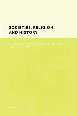 Societies, Religion, and History: Central-East Tanzanians and the World They Created, c. 200 BCE to 1800 CE (Gutenberg-e)