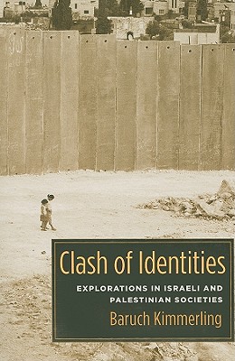 Clash of Identities: Explorations in Israeli and Palestinian Societies