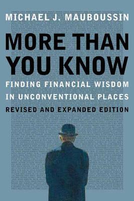 More Than You Know: Finding Financial Wisdom in Unconventional Places (Updated and Expanded) (Columbia Business School Publishing)