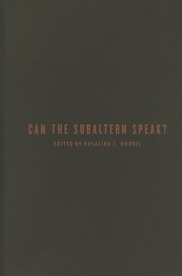 Can the Subaltern Speak: Reflections on the History of an Idea