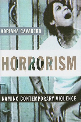 Horrorism: Naming Contemporary Violence (New Directions in Critical Theory)