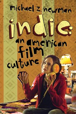 Indie: An American Film Culture (Film and Culture Series)