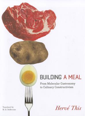 Building a Meal: From Molecular Gastronomy to Culinary Constructivism (Arts & Traditions of the Table-perspectives on Culinary History)