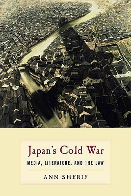 Japans Cold War: Media, Literature, and the Law