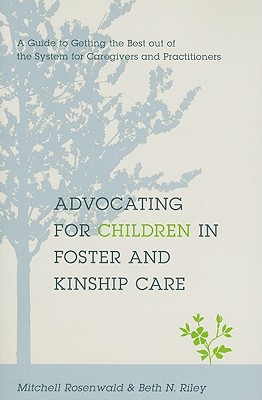 Advocating for Children in Foster and Kinship Care: A Guide to Getting the Best out of the System for Caregivers and Practitioners