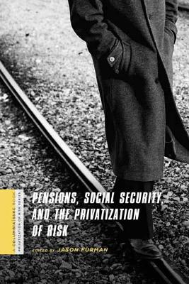 Pensions, Social Security, and the Privatization of Risk (A Columbia / SSRC Book (Privatization of Risk))