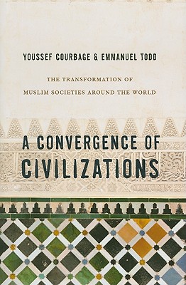 A Convergence of Civilizations: The Transformation of Muslim Societies Around the World