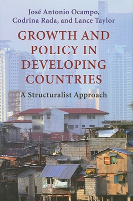 Growth and Policy in Developing Countries: A Structuralist Approach (Initiative for Policy Dialogue at Columbia: Challenges in Development and Globalization)