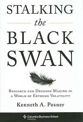 Stalking the Black Swan: Research and Decision Making in a World of Extreme Volatility (Columbia Business School Publishing)