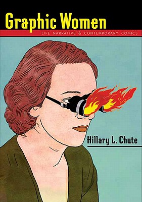 Graphic Women: Life Narrative and Contemporary Comics (Gender and Culture Series)